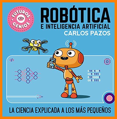 【 Mejor precio en oferta de 】✔️ Robótica e inteligencia artificial (Futuros Genios 5): La ciencia explicada a los más pequeños (Pequeños curiosos)