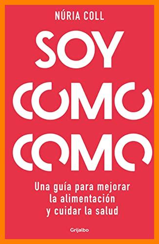【 Mejor precio en oferta de 】✔️ Soy como como: Una guía para mejorar tu alimentación y cuidar tu salud (Bienestar, salud y vida sana)